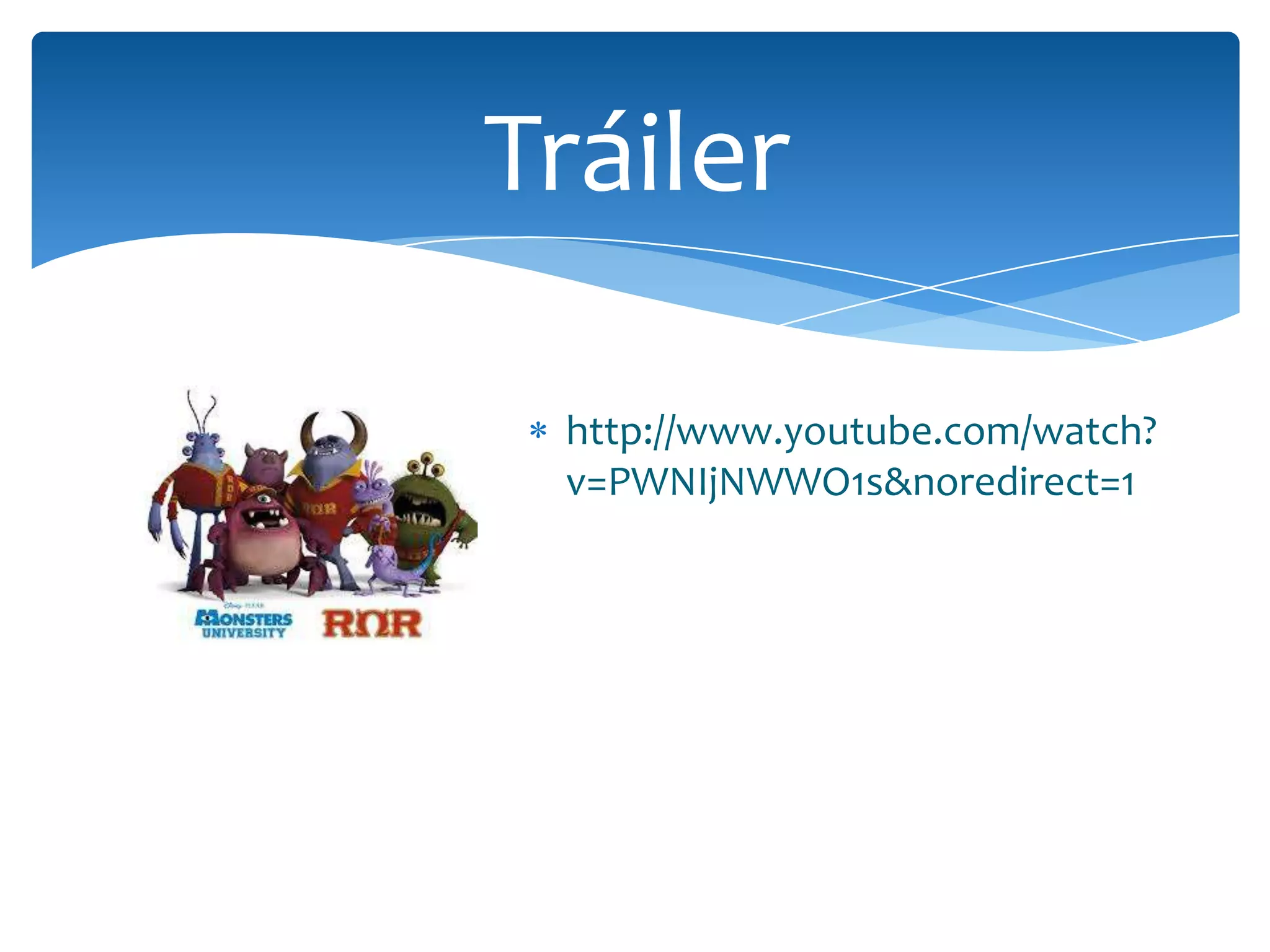 Tráiler
http://www.youtube.com/watch?
v=PWNIjNWWO1s&noredirect=1

 