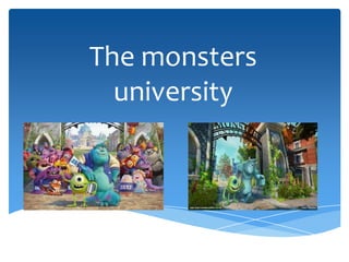 The monsters
university

 