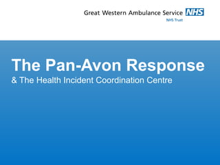 The Pan-Avon Response
& The Health Incident Coordination Centre
 