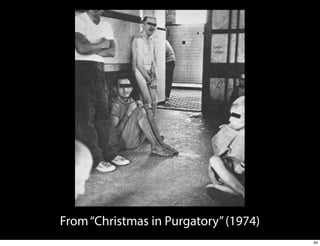 From “Christmas in Purgatory” (1974)
34

 