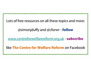 Lots of free resources on all these topics and more:
@simonjduffy and @cforwr - follow
www.centreforwelfarereform.org.uk - subscribe
like The Centre for Welfare Reform on Facebook
 