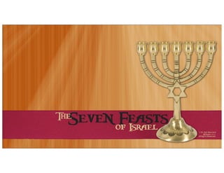© Dr. Ken Boa and
Bill Ibsen 2012.
All Rights Reserved.
Seven Feasts
of Israel
The
 