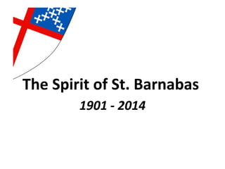 The Spirit of St. Barnabas
1901 - 2014

 