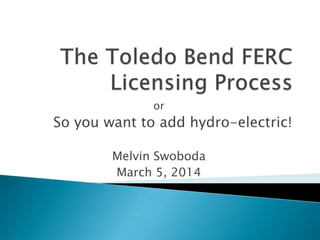 or
So you want to add hydro-electric!
Melvin Swoboda
March 5, 2014
 