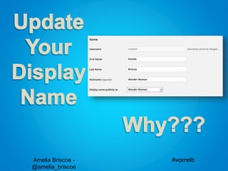 Amelia Briscoe -
@amelia_briscoe
#wpmelb
 