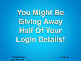 Amelia Briscoe -
@amelia_briscoe
#wpmelb
 