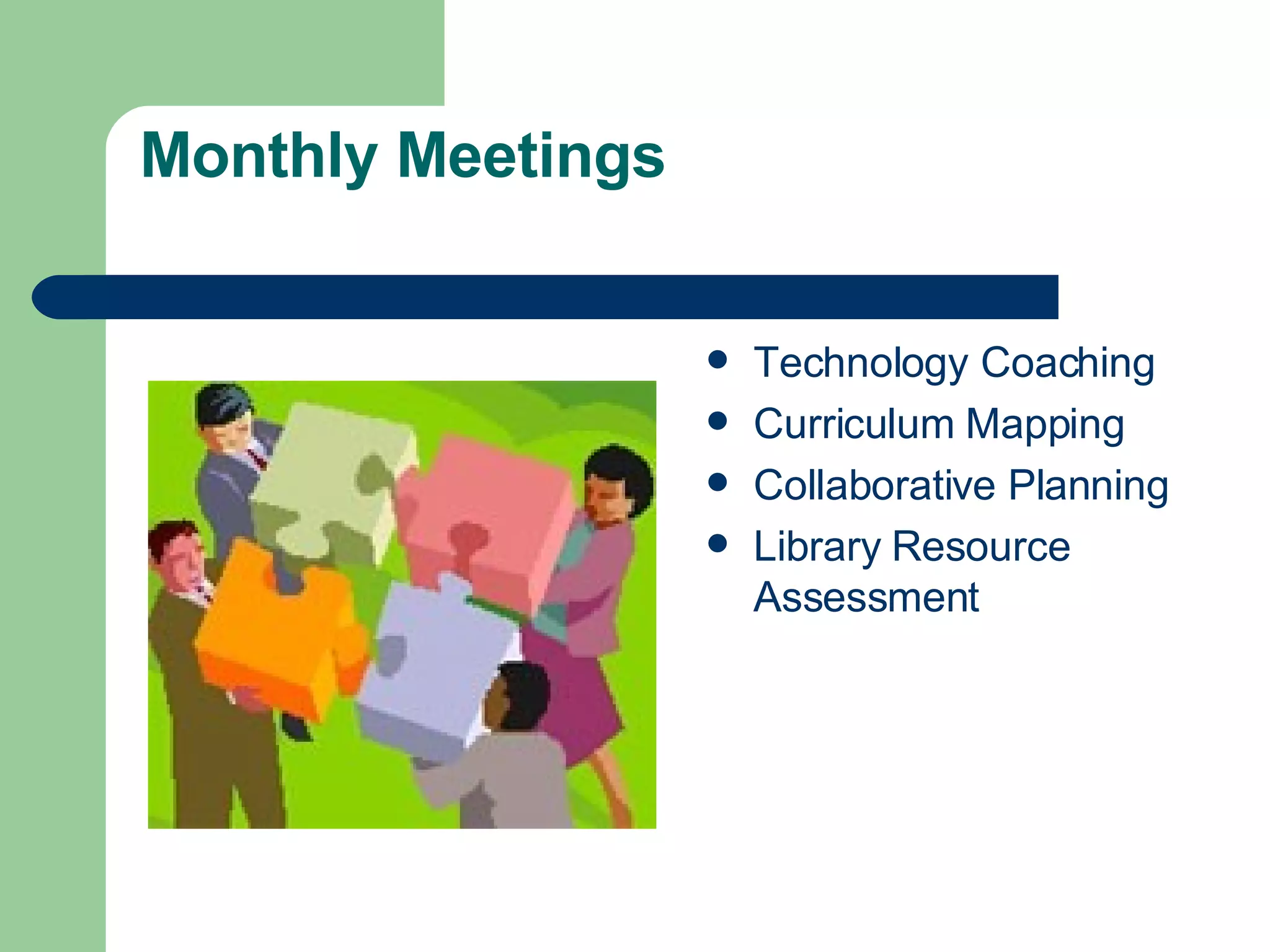 Monthly Meetings Technology Coaching Curriculum Mapping Collaborative Planning Library Resource Assessment 