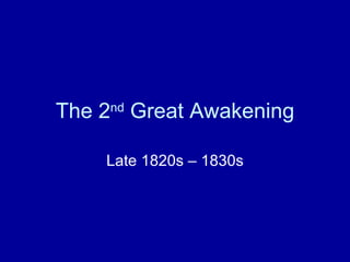 The 2 nd  Great Awakening Late 1820s – 1830s 