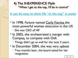 4) The INEXPERIENCE Myth “When I get to the top, I’ll be in control” <ul><li>It can be easy to think life “at the top” is ...