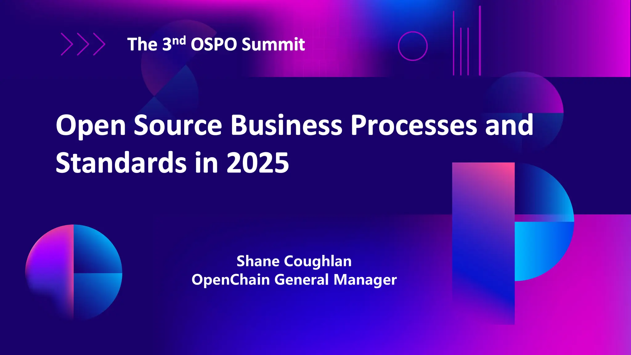 The3nd OSPOSummit
OpenSource BusinessProcessesand
Standardsin2025
Shane Coughlan
OpenChain General Manager
 