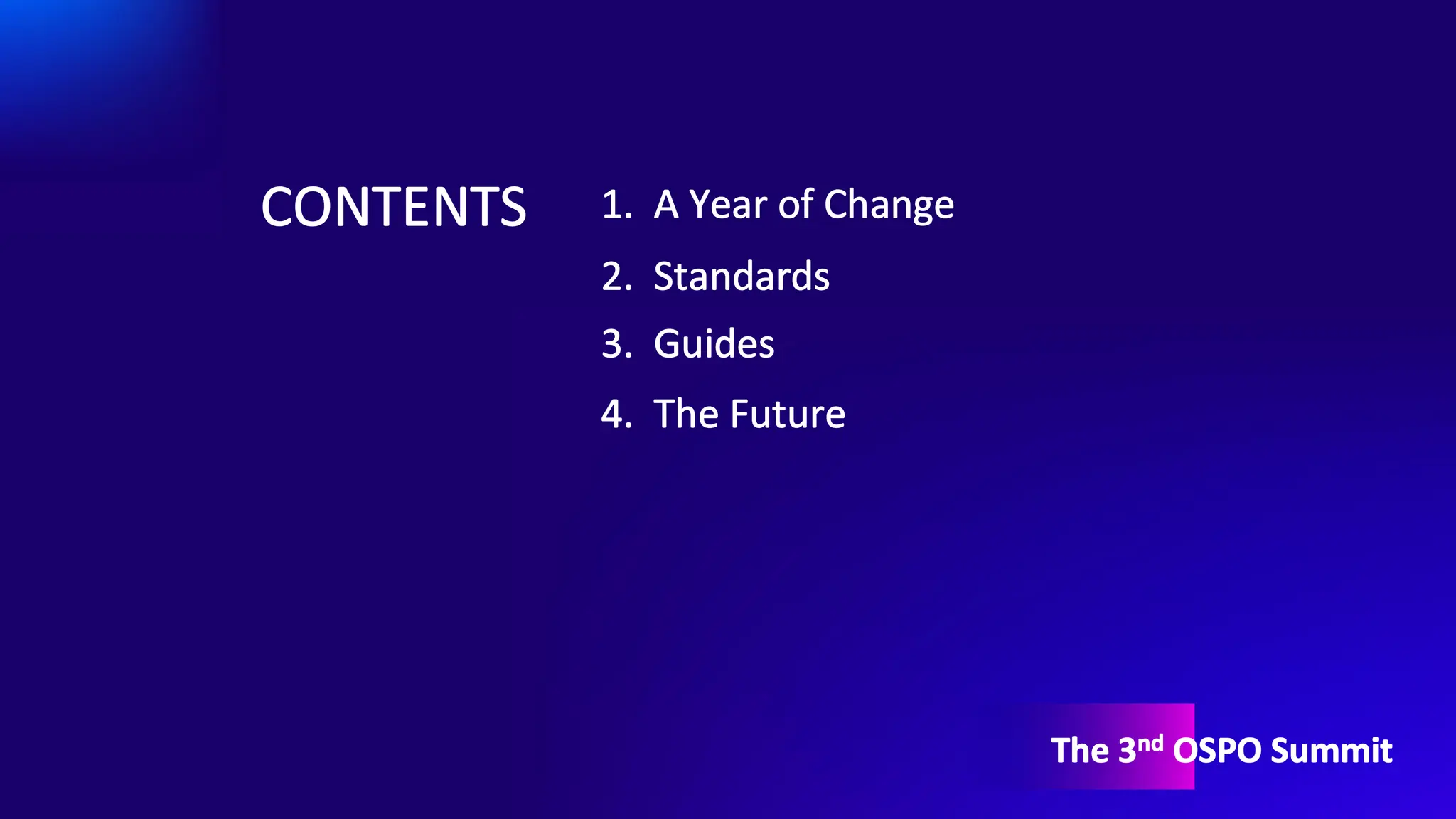 CONTENTS
The 3nd OSPO Summit
1. A Year of Change
2. Standards
3. Guides
4. The Future
 