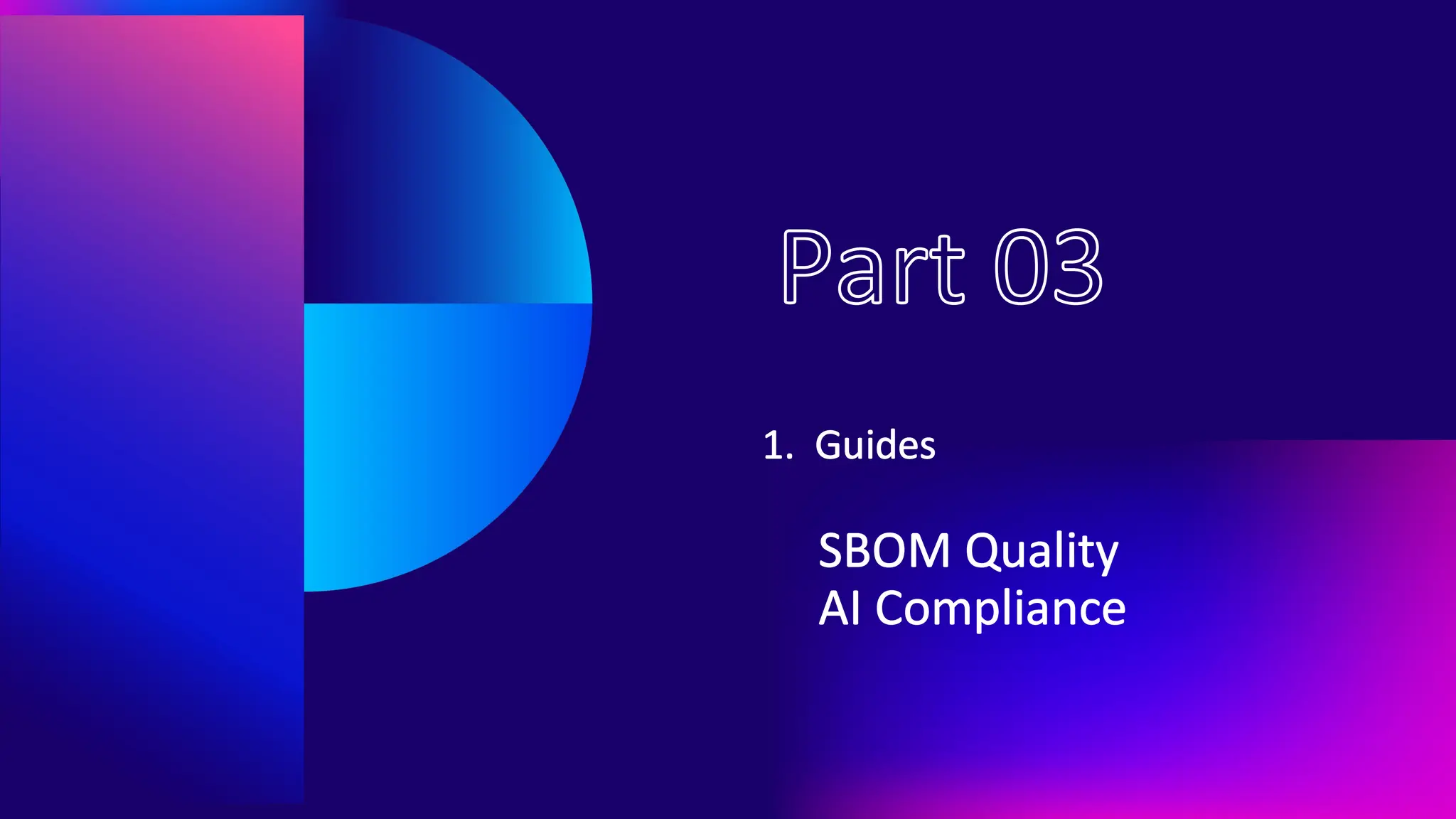 Part 03
1. Guides
SBOM Quality
AI Compliance
 
