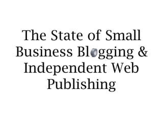 The State of Small Business Bl  gging & Independent Web Publishing 