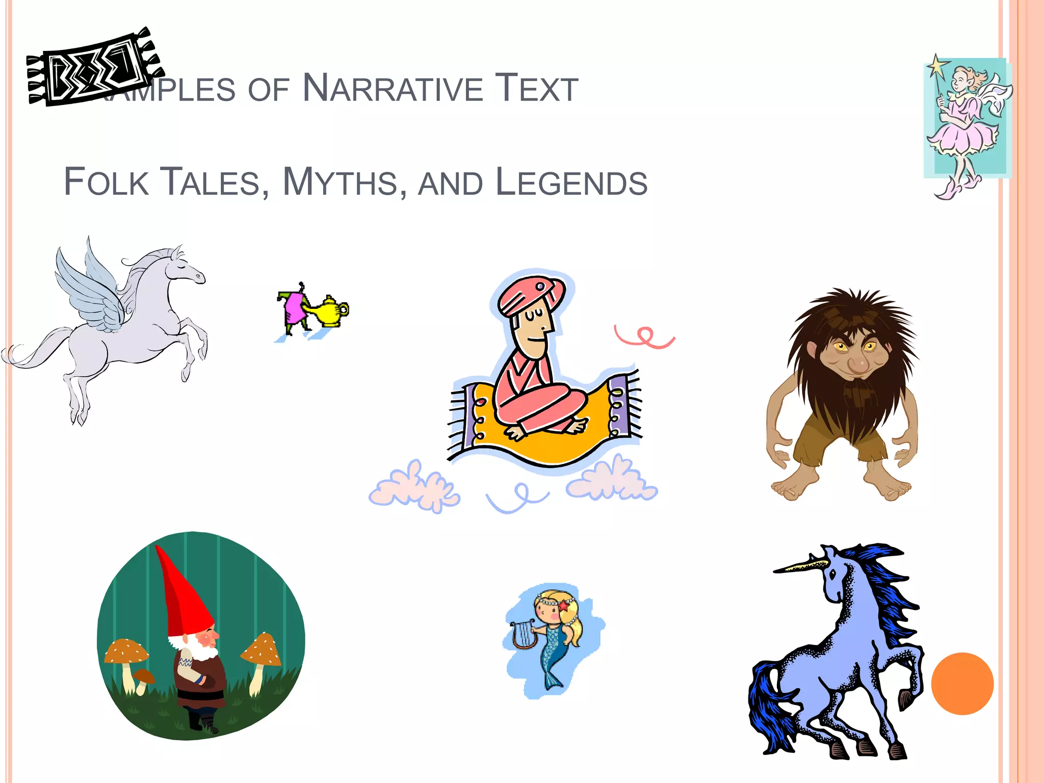 EXAMPLES OF NARRATIVE TEXT
FOLK TALES, MYTHS, AND LEGENDS
 