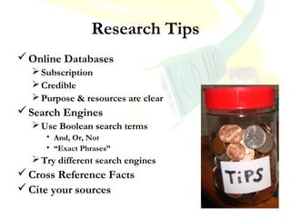 Research Tips
Online Databases
Subscription
Credible
Purpose & resources are clear
Search Engines
Use Boolean search...
