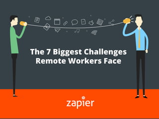 The 7 Biggest Challenges
Remote Workers Face
 