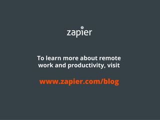 To learn more about remote
work and productivity, visit
www.zapier.com/bloghttp://cntll.io/3c68_1406
 