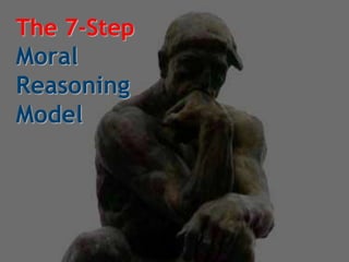 The 7-Step
Moral
Reasoning
Model
 