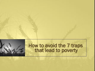 How to avoid the 7 traps  that lead to poverty 