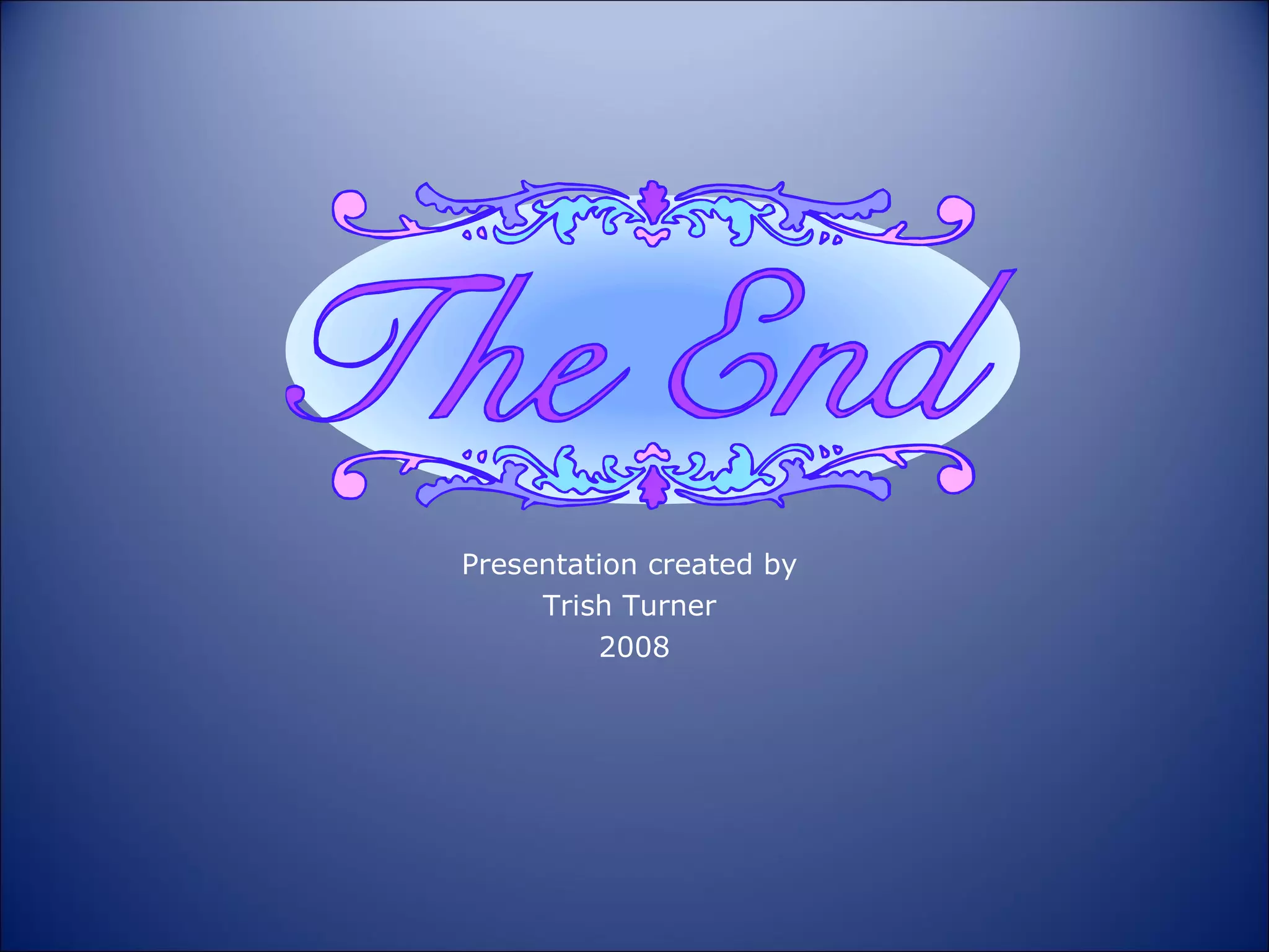 Presentation created by  Trish Turner  2008 