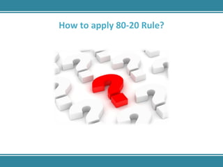 How to apply 80-20 Rule? 