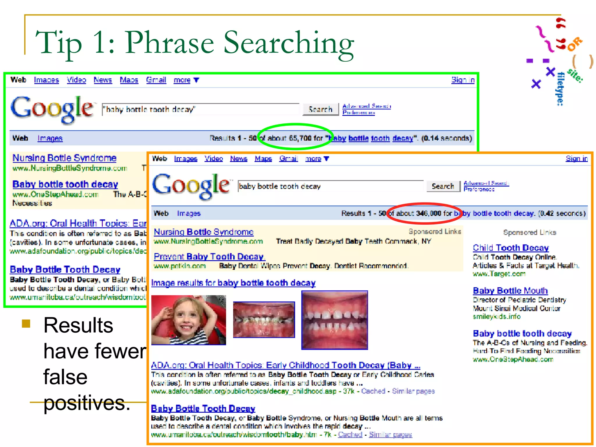 Tip 1: Phrase Searching  Results have fewer false positives. 