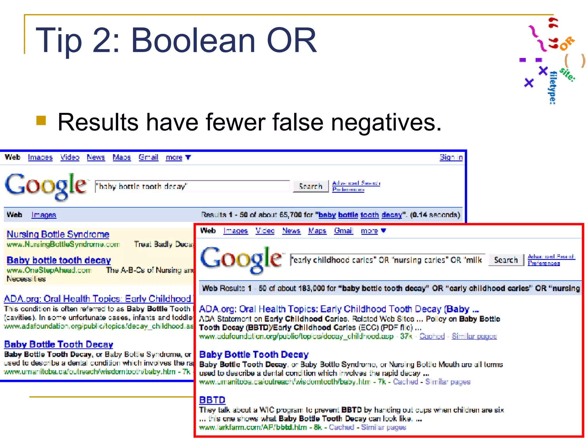 Tip 2: Boolean OR  Results have fewer false negatives. 