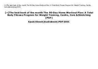 [+]The best book of the month The 90-Day Home Workout Plan: A Total
Body Fitness Program for Weight Training, Cardio, Core &Stretching
[PDF]
Epub|Ebook|Audiobook|PDF|DOC
[+]The best book of the month The 90-Day Home Workout Plan: A Total Body Fitness Program for Weight Training, Cardio,
Core &Stretching [PDF]
KWH
 