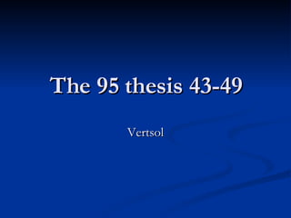 The 95 thesis 43-49 Vertsol 