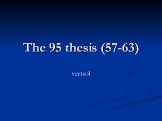The 95 thesis (57-63) vertsol 