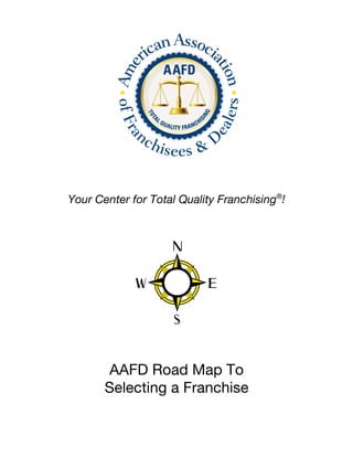 Your Center for Total Quality Franchising®!




       AAFD Road Map To
       Selecting a Franchise
 