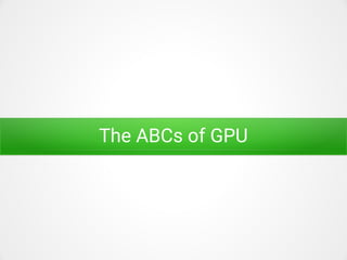 The ABCs of GPU
 