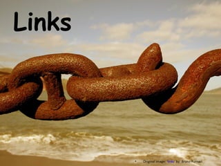 Links Original image: ' links ' by: Bruno Furnari 