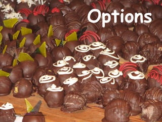 Options Original image: ' Art of Chocolate '  http://www.flickr.com/photos/11133146@N03/2234859875 by: WFIU Public Radio 