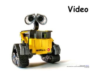 Video Original image: ' WALL•E '  http://www.flickr.com/photos/60648084@N00/2520699484 by: Don Solo 