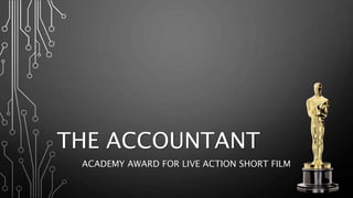THE ACCOUNTANT
ACADEMY AWARD FOR LIVE ACTION SHORT FILM
 