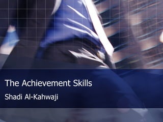 The Achievement Skills Shadi Al-Kahwaji 