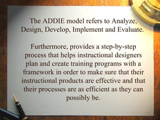 Analyze
• Who is the audience and what are their
characteristics?
• Did we identify the new behavioral outcome?
• What types of learning constraints exist?
• What are the delivery options?
• What are the online pedagogical
considerations?
• What is the timeline for project completion?
 