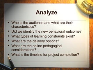 Design
• Documentation of the project's instructional,
visual and technical design strategy
• Apply instructional strategies according to the
intended behavioral outcomes by domain
(cognitive, affective, psychomotor).
• Create storyboards
• Design the user interface and user experience
• Prototype creation
• Apply visual design (graphic design)
 