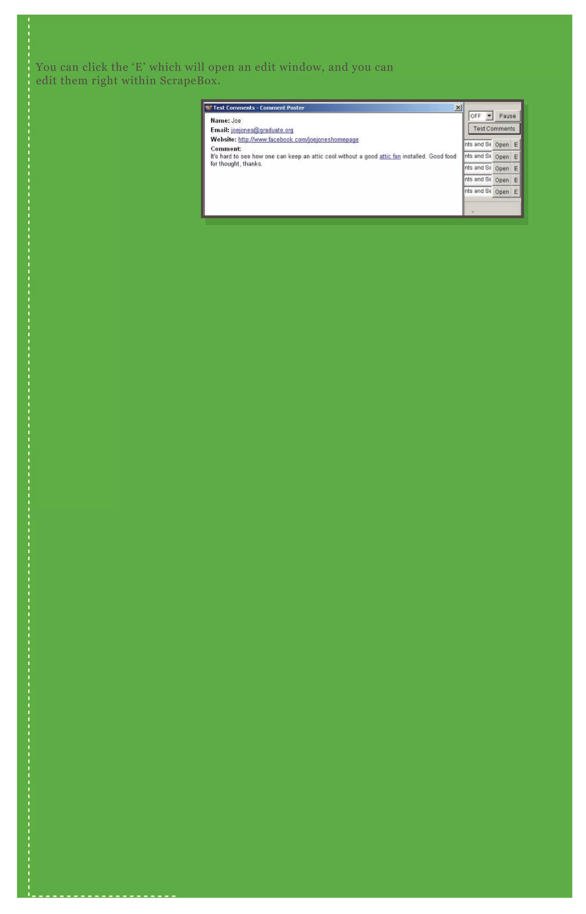 You can click the ‘ E ’ which will open an edit window, and you can
edit them right within ScrapeB ox .
 