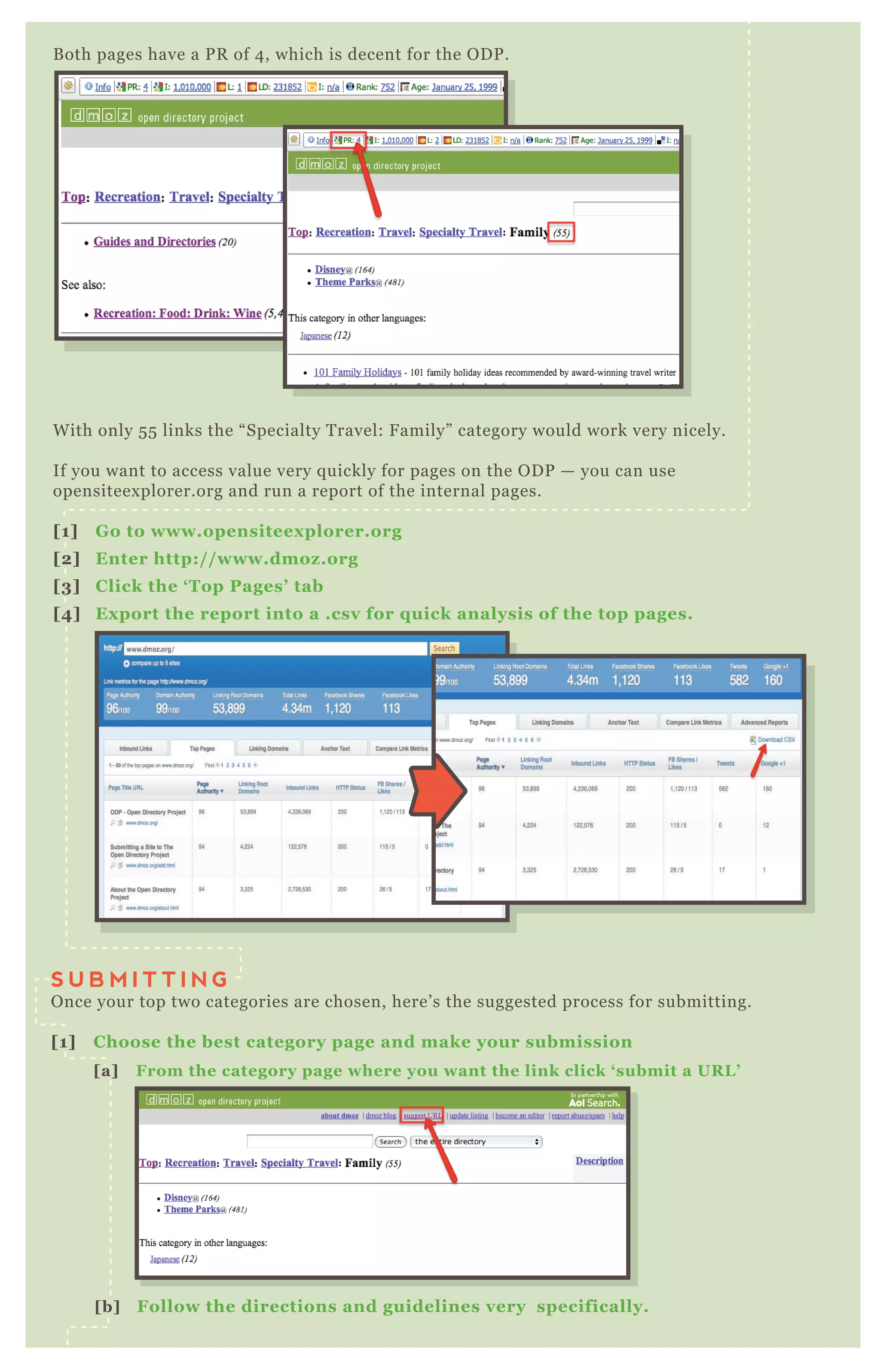 Both pages have a PR of 4, which is decent for the ODP.
With only 55 links the “Specialty Travel: Family” category would work very nicely.
If you want to access value very quickly for pages on the ODP — you can use
opensiteexplorer.org and run a report of the internal pages.
[1] Go to www.opensiteexplorer.org
[2] Enter http://www.dmoz.org
[3] Click the ‘Top Pages’ tab
[4] Export the report into a .csv for quick analysis of the top pages.
S U B M I T T I N G
Once your top two categories are chosen, here’s the suggested process for submitting.
[1] Choose the best category page and make your submission
[a] From the category page where you want the link click ‘submit a URL’
[b] Follow the directions and guidelines very specifically.
 