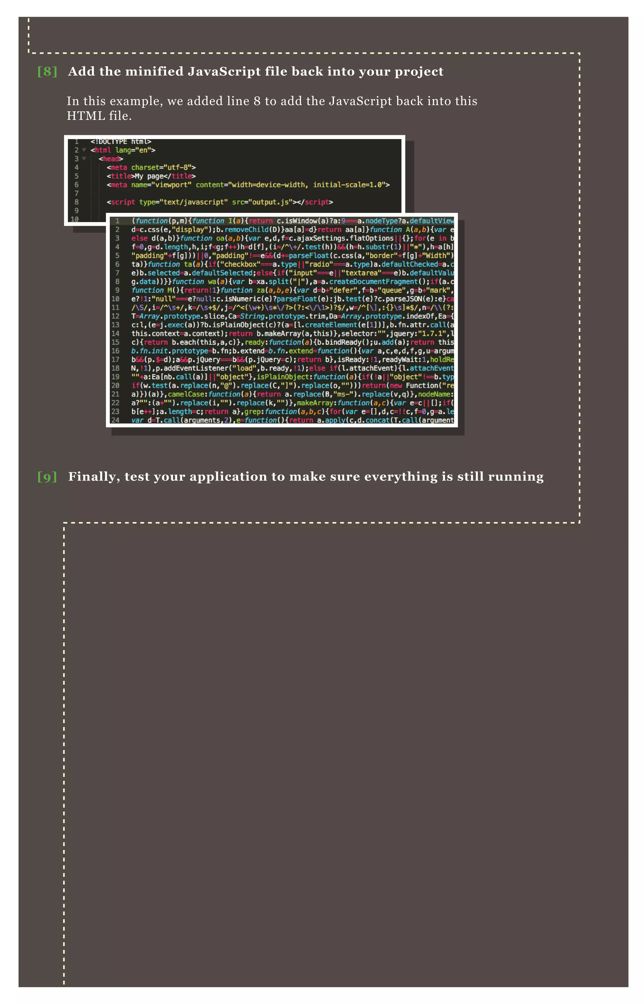 [8] Add the minified JavaScript file back into your project
[9] Finally, test your application to make sure everything is still running
In this example, we added line 8 to add the JavaScript back into this
HTML file.
 