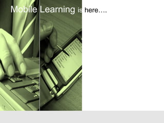 Mobile Learning is here….
 