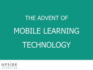 THE ADVENT OF MOBILE LEARNING TECHNOLOGY 