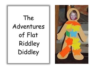 The Adventures of Flat  Riddley Diddley 