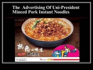 The  Advertising Of Uni-President Minced Pork Instant Noodles  