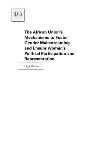 The African Union’s 
Mechanisms to Foster 
Gender Mainstreaming 
and Ensure Women’s 
Political Participation and 
Representation 
Olga Martin 
 