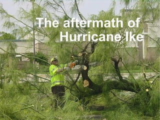 The aftermath of  Hurricane Ike 