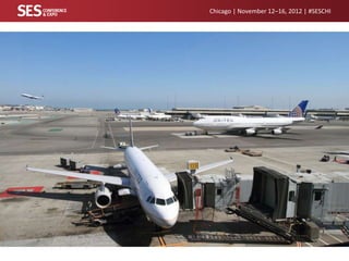 Chicago | November 12–16, 2012 | #SESCHI

 