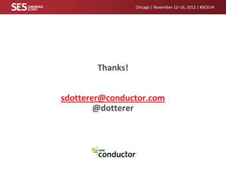 Chicago | November 12–16, 2012 | #SESCHI

Thanks!
sdotterer@conductor.com
@dotterer

 